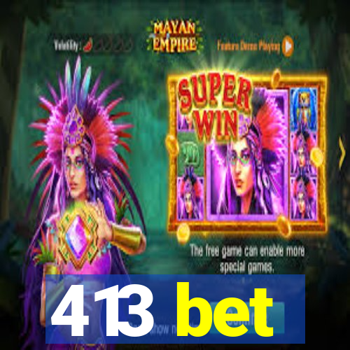 413 bet